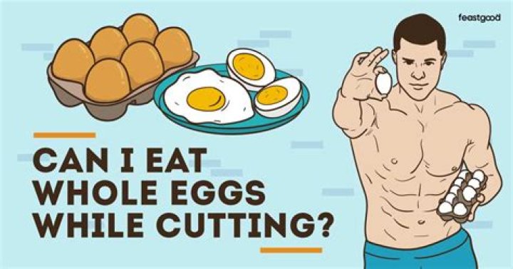 Can I Eat Whole Eggs While Cutting