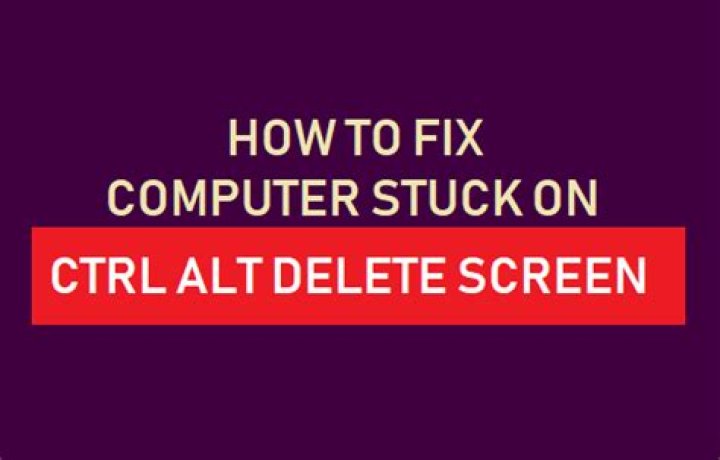 Computer Stuck On Ctrl Alt Delete Screen