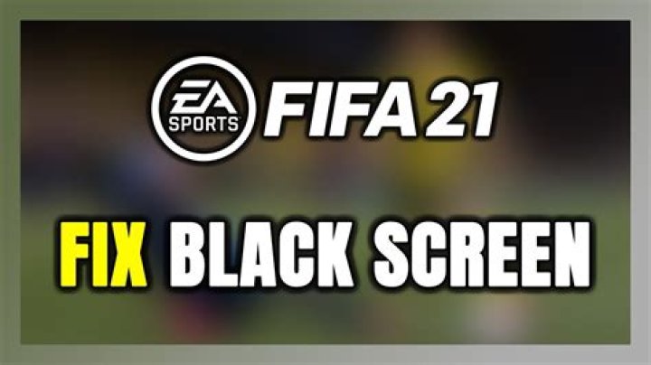 fix fifa 21 black screen issues