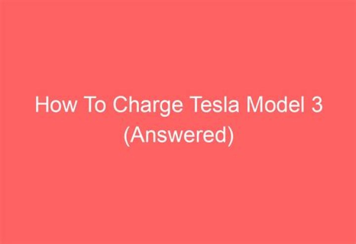 How To Charge Tesla Model 3