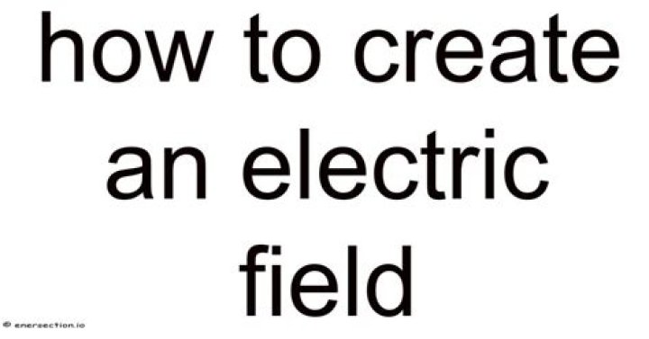 How To Create An Electric Field