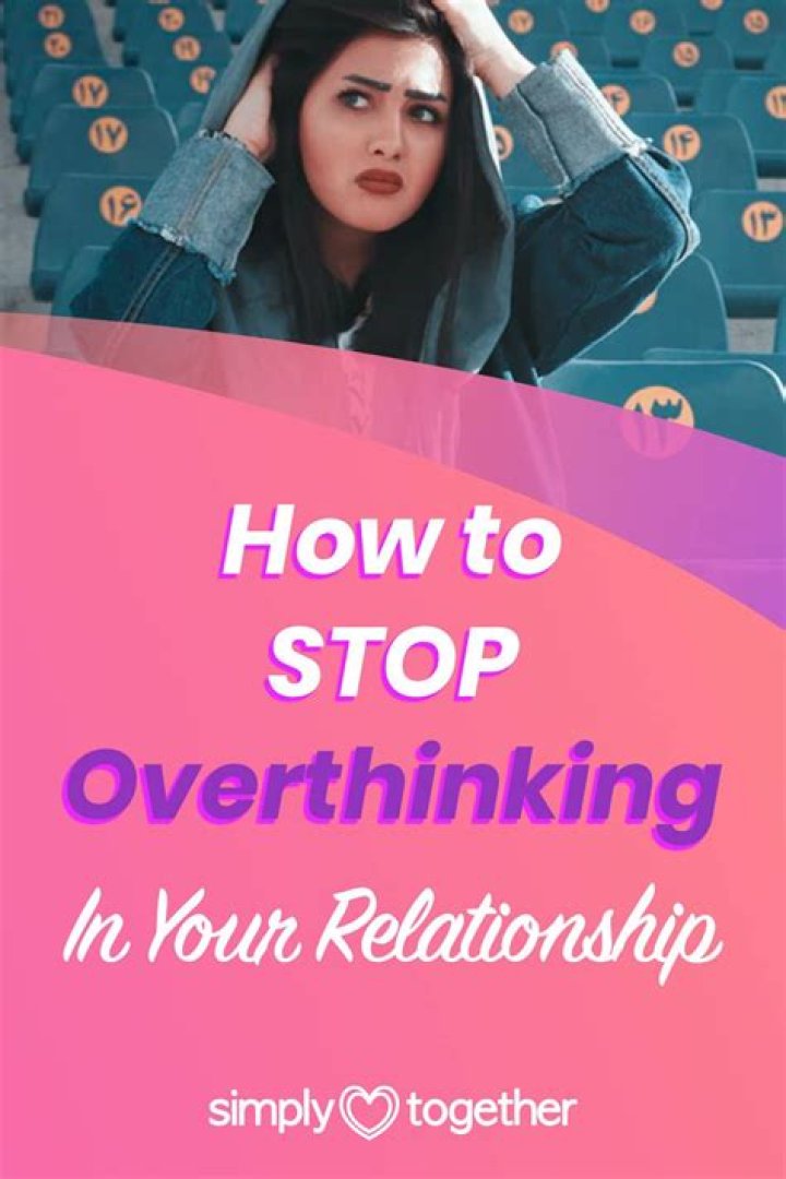 How to Stop Overthinking in Your Relationship