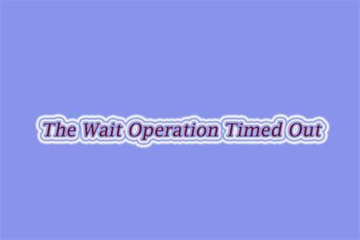 The wait operation timed out [FIX]